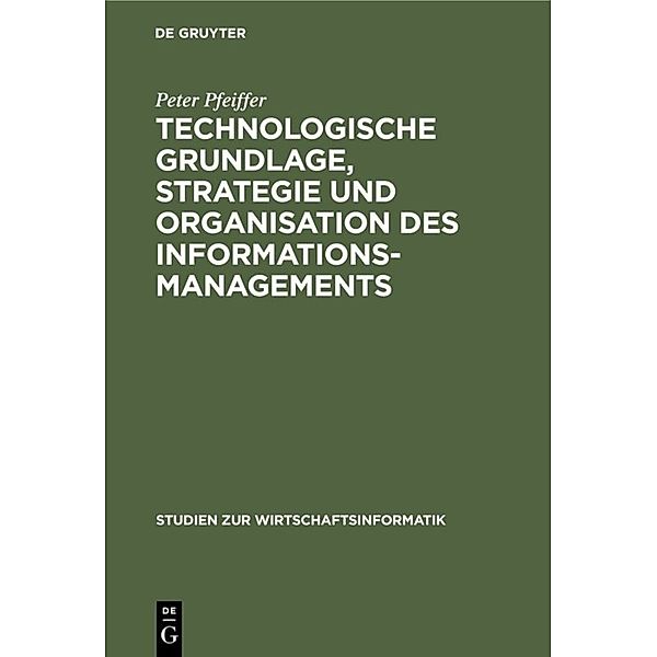 Technologische Grundlage, Strategie und Organisation des Informationsmanagements, Peter Pfeiffer