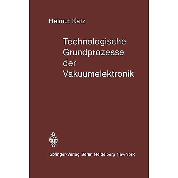 Technologische Grundprozesse der Vakuumelektronik, H. Katz