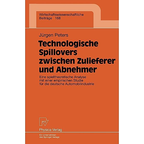 Technologische Spillovers zwischen Zulieferer und Abnehmer / Wirtschaftswissenschaftliche Beiträge Bd.168, Jürgen Peters