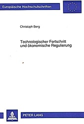 Technologischer Fortschritt und ökonomische Regulierung. Christoph Berg, - Buch - Christoph Berg,