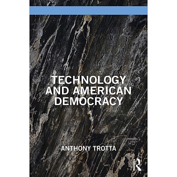 Technology and American Democracy, Anthony Trotta