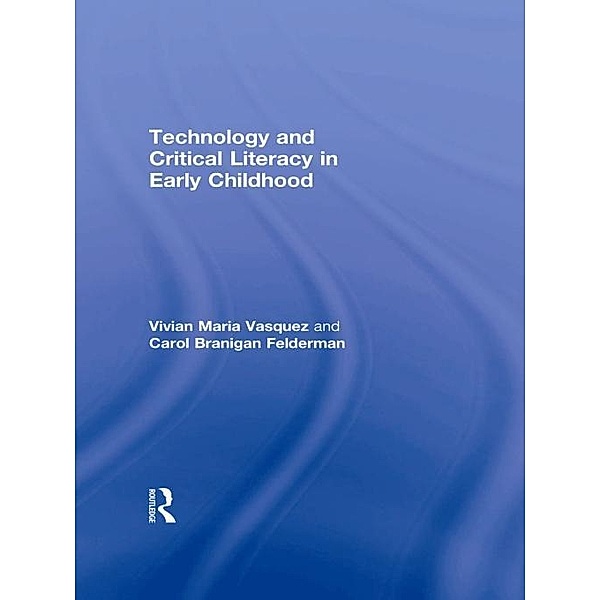 Technology and Critical Literacy in Early Childhood, Vivian Maria Vasquez, Carol Branigan Felderman