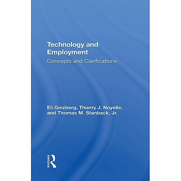 Technology And Employment, Eli Ginzberg, Thierry J Noyelle, Thomas M Stanback Jr