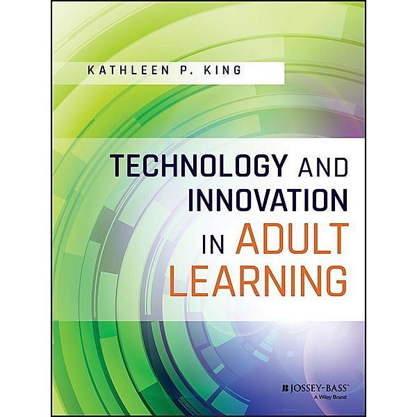Technology and Innovation in Adult Learning, Kathleen P. King