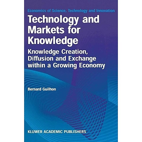 Technology and Markets for Knowledge / Economics of Science, Technology and Innovation Bd.22