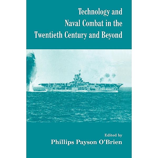 Technology and Naval Combat in the Twentieth Century and Beyond / Cass Series: Naval Policy and History, Phillips Payson O'Brien
