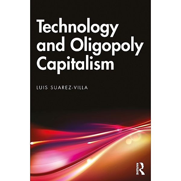 Technology and Oligopoly Capitalism, Luis Suarez-Villa
