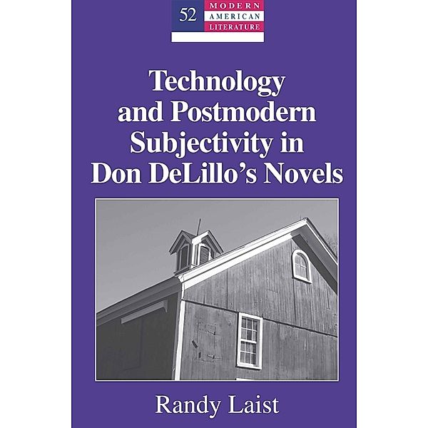 Technology and Postmodern Subjectivity in Don DeLillo's Novels, Randy Laist