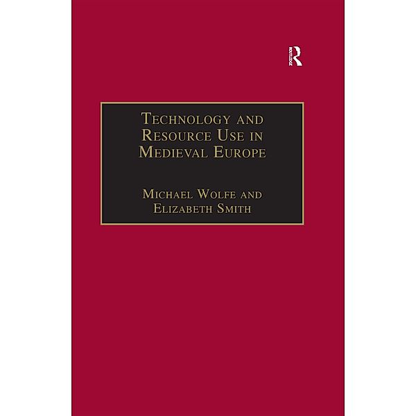 Technology and Resource Use in Medieval Europe, Michael Wolfe, Elizabeth Smith