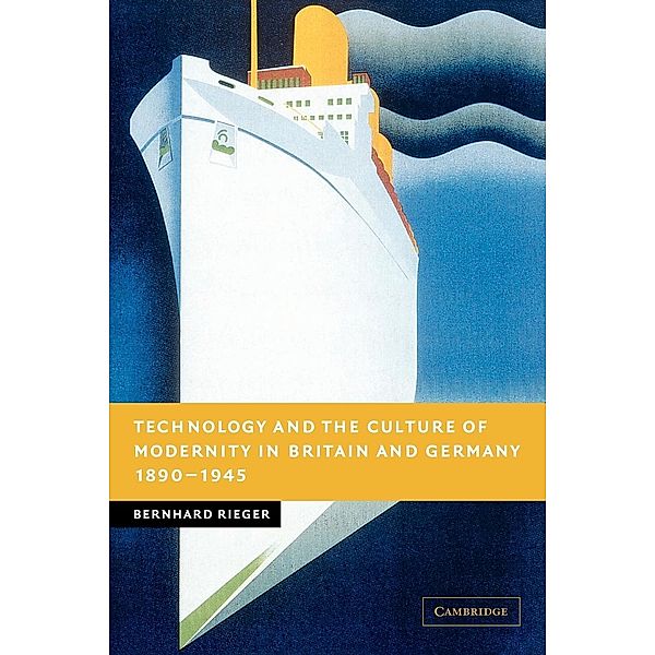 Technology and the Culture of Modernity in Britain and Germany, 1890-1945, Bernhard Rieger