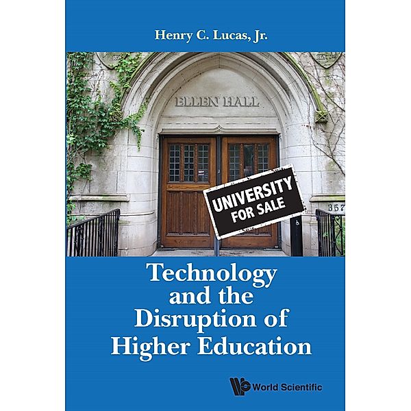 Technology and the Disruption of Higher Education, Henry C Lucas <b>Jr</b>