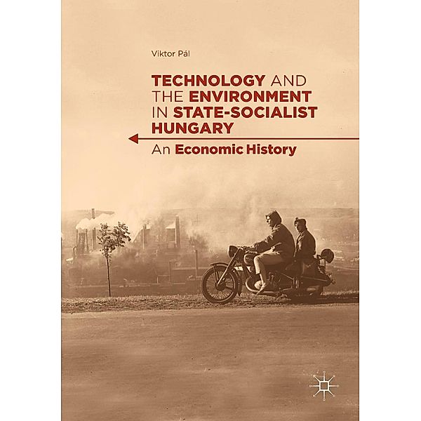 Technology and the Environment in State-Socialist Hungary / Progress in Mathematics, Viktor Pál