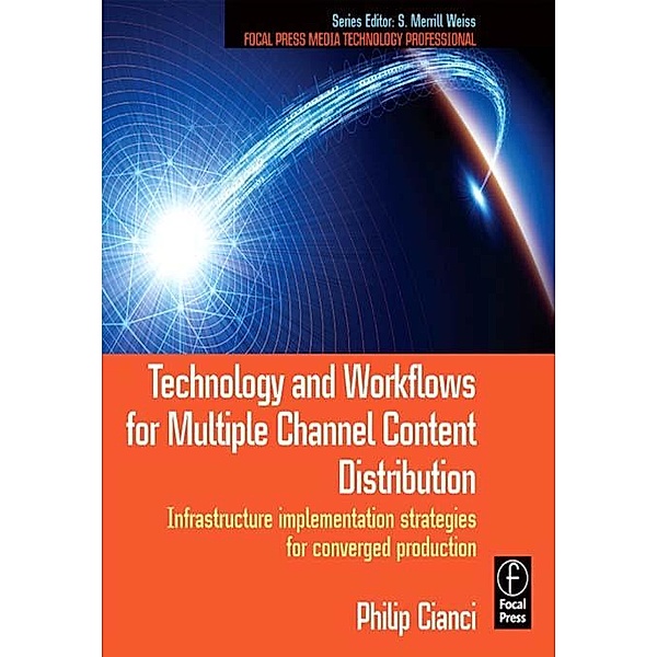 Technology and Workflows for Multiple Channel Content Distribution, Philip J. Cianci