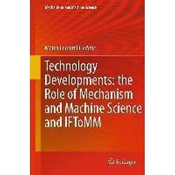 Technology Developments: the Role of Mechanism and Machine Science and IFToMM / Mechanisms and Machine Science Bd.1, 9789400713000