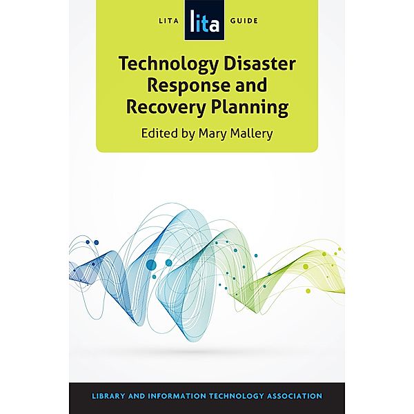 Technology Disaster Response and Recovery Planning / LITA Guides