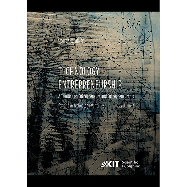 Technology Entrepreneurship : A Treatise on Entrepreneurs and Entrepreneurship for and in Technology Ventures. Band 2., Wolfgang Runge