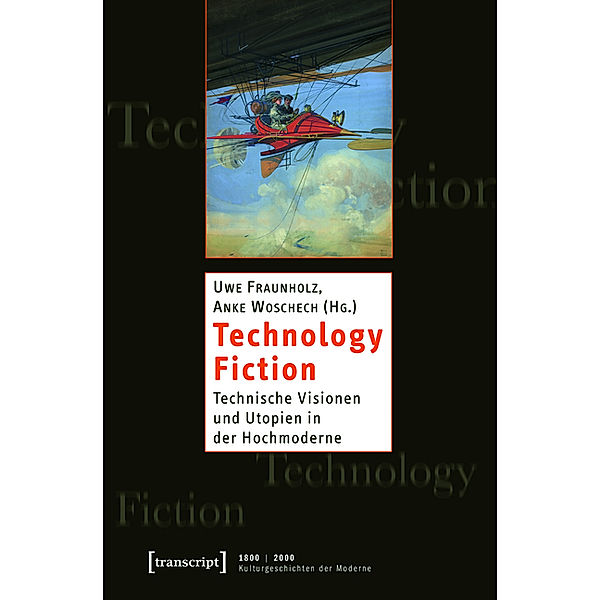 Technology Fiction / 1800 | 2000. Kulturgeschichten der Moderne Bd.10