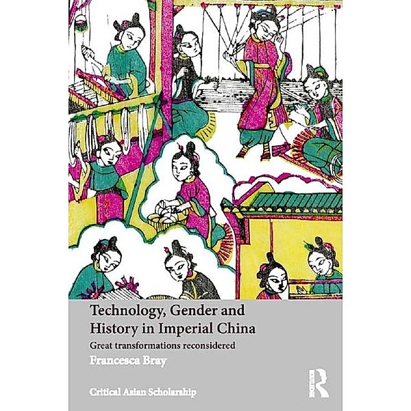 Technology, Gender and History in Imperial China, Francesca Bray