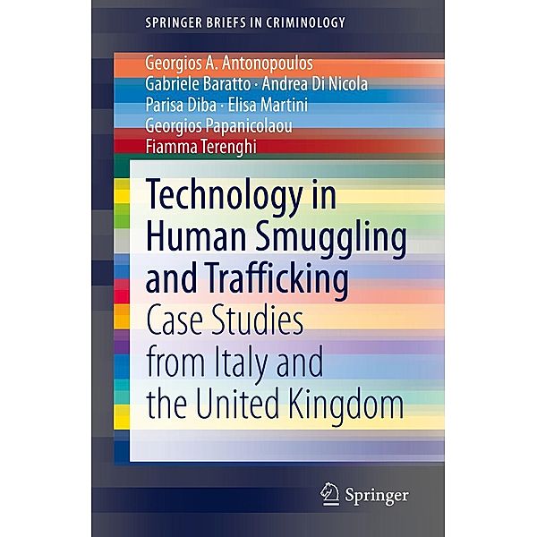 Technology in Human Smuggling and Trafficking / SpringerBriefs in Criminology, Georgios A. Antonopoulos, Gabriele Baratto, Andrea Di Nicola, Parisa Diba, Elisa Martini, Georgios Papanicolaou, Fiamma Terenghi