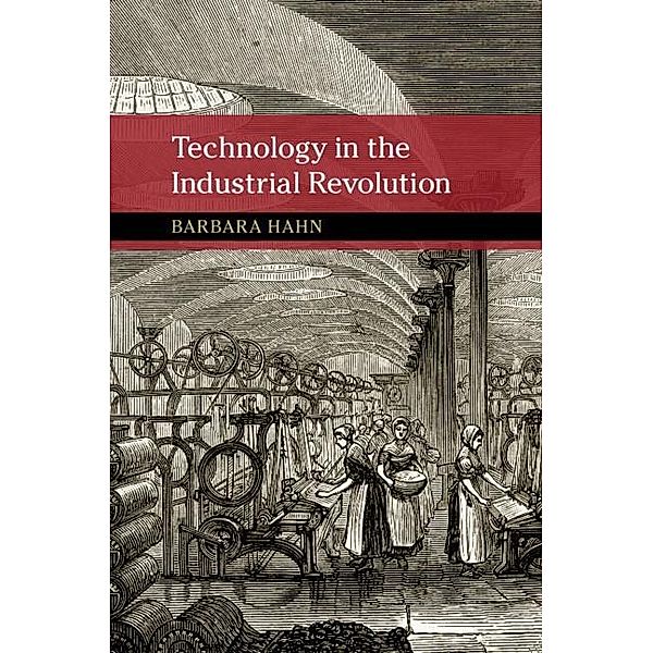 Technology in the Industrial Revolution / New Approaches to the History of Science and Medicine, Barbara Hahn