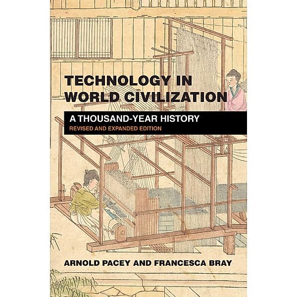 Technology in World Civilization, revised and expanded edition, Arnold Pacey, Francesca Bray