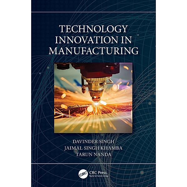 Technology Innovation in Manufacturing, Davinder Singh, Jaimal Singh Khamba, Tarun Nanda
