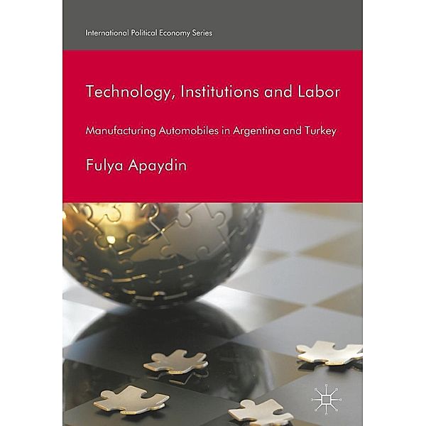 Technology, Institutions and Labor / International Political Economy Series, Fulya Apaydin