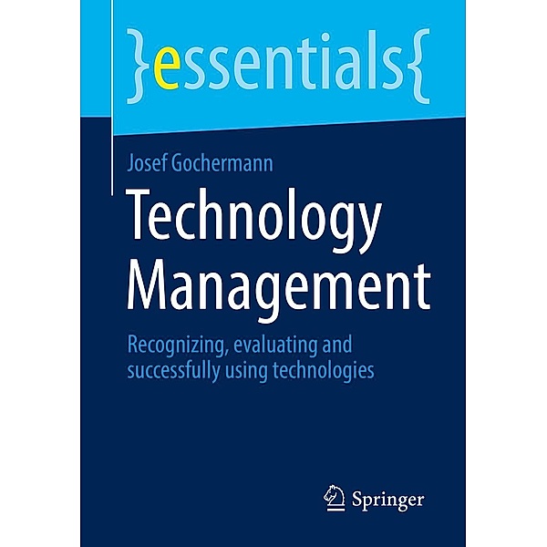 Technology Management / essentials, Josef Gochermann