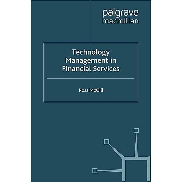 Technology Management in Financial Services / Finance and Capital Markets Series, R. McGill