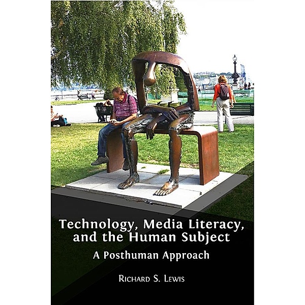 Technology, Media Literacy, and the Human Subject, Richard S. Lewis