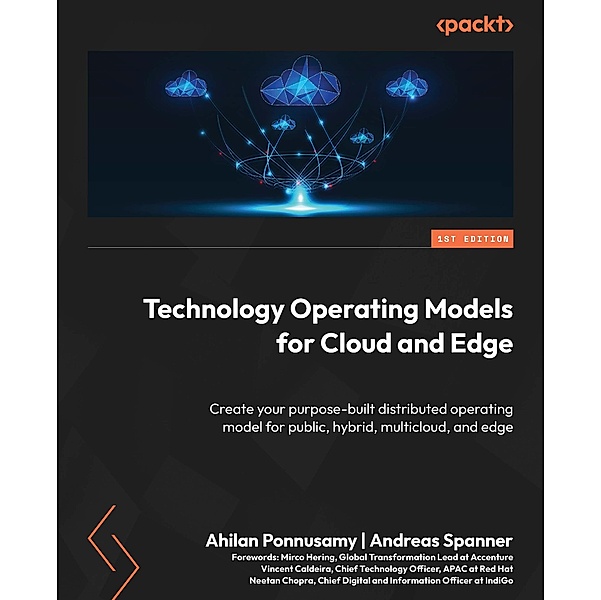Technology Operating Models for Cloud and Edge, Ahilan Ponnusamy, Andreas Spanner