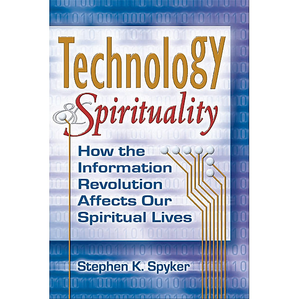 Technology & Spirituality, Stephen K. Spyker