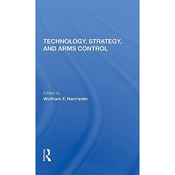 Technology, Strategy, And Arms Control, Wolfram F Hanrieder