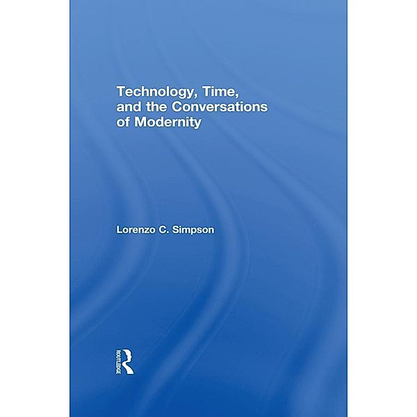 Technology, Time, and the Conversations of Modernity, Lorenzo C. Simpson