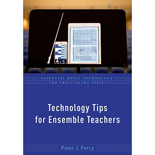 Technology Tips for Ensemble Teachers, Peter J. Perry