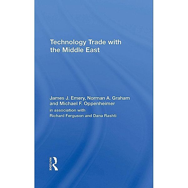 Technology Trade With The Middle East, James J. Emery, Norman A Graham, Michael F Oppenheimer