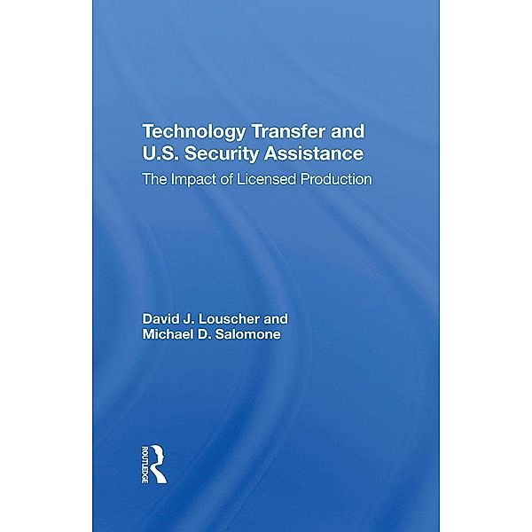 Technology Transfer And U.S. Security Assistance, David J Louscher, Michael D Salomone