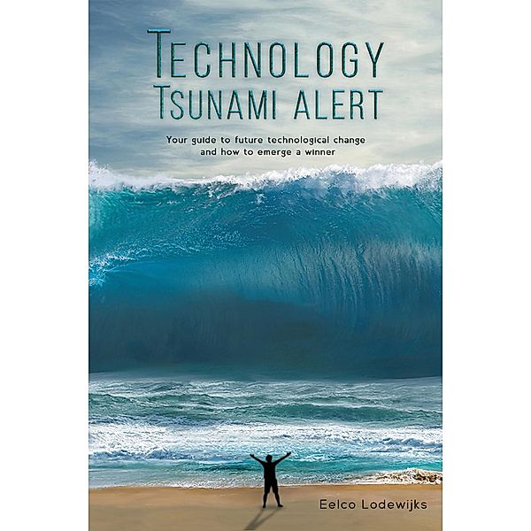 Technology Tsunami Alert / Austin Macauley Publishers Ltd, Eelco Lodewijks