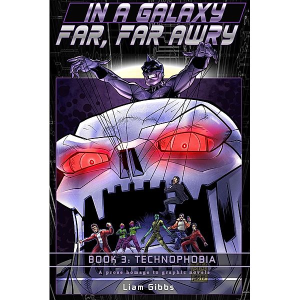 Technophobia (In a Galaxy Far, Far AwRy, #3) / In a Galaxy Far, Far AwRy, Liam Gibbs