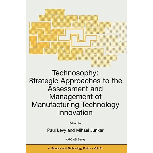 Technosophy: Strategic Approaches to the Assessment and Management of Manufacturing Technology Innovation / NATO Science Partnership Subseries: 4 Bd.21