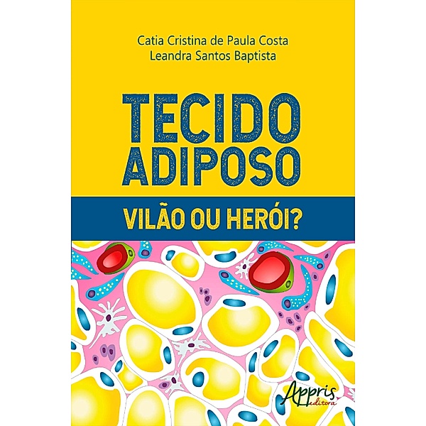 Tecido Adiposo: Vilão ou Herói?, Catia Cristina Paula de Costa, Leandra Santos Baptista