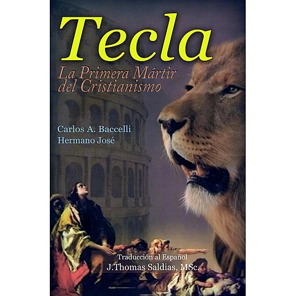 Tecla, la primera mártir del cristianismo, Carlos A. Baccelli, Por el Espíritu Hermano José, J. Thomas Saldias MSc.