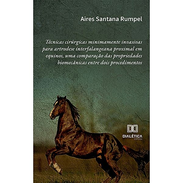 Técnicas cirúrgicas minimamente invasivas para artrodese interfalangeana proximal em equinos, uma comparação das propriedades biomecânicas entre dois procedimentos, Aires Santana Rumpel