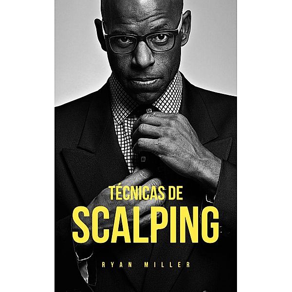 Técnicas de Scalping (Empresarios Millonarios, #1) / Empresarios Millonarios, Ryan Miller