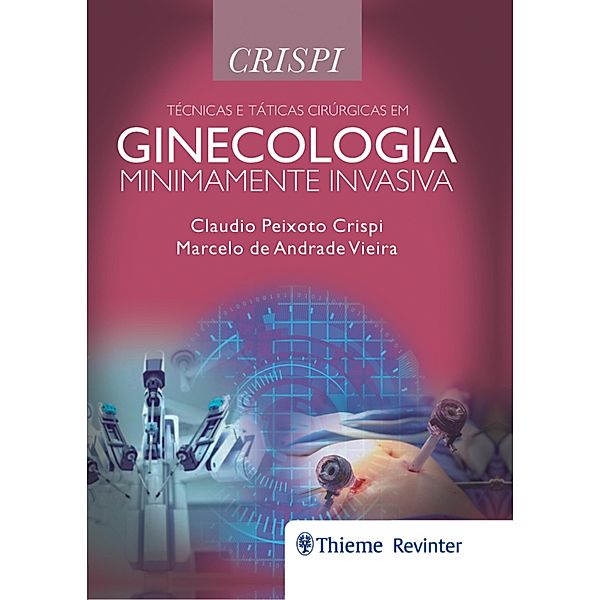 Técnicas e Táticas Cirúrgicas em Ginecologia Minimamente Invasiva, Claudio Peixoto Crispi, Marcelo de Andrade Vieira