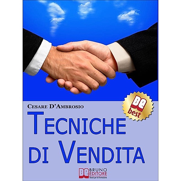 Tecniche di Vendita. Strategie Avanzate per Venditori di ogni Livello. (Ebook Italiano - Anteprima Gratis), Cesare D'Ambrosio