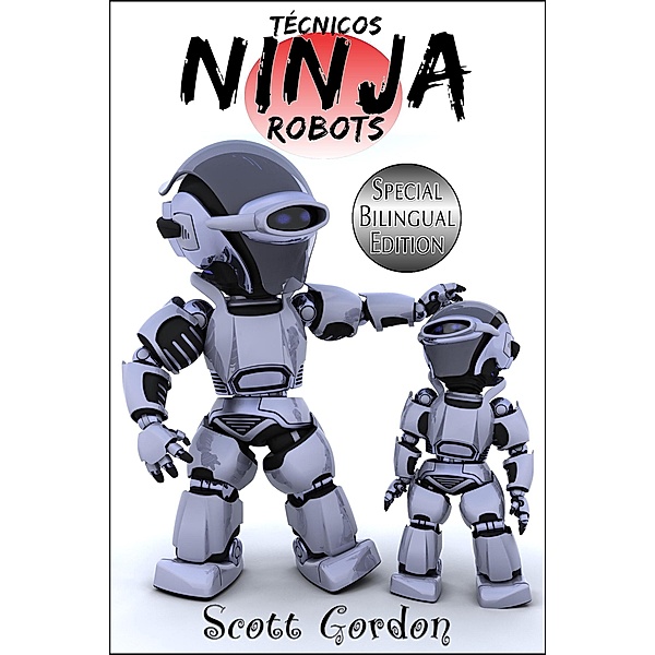 Técnicos Ninja Robots: Special Bilingual Edition / Técnicos Ninja Robots, Scott Gordon