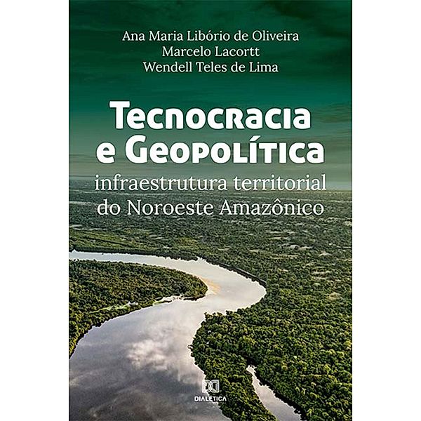 Tecnocracia e Geopolítica, Ana Maria Libório de Oliveira, Marcelo Lacortt, Wendell Teles de Lima