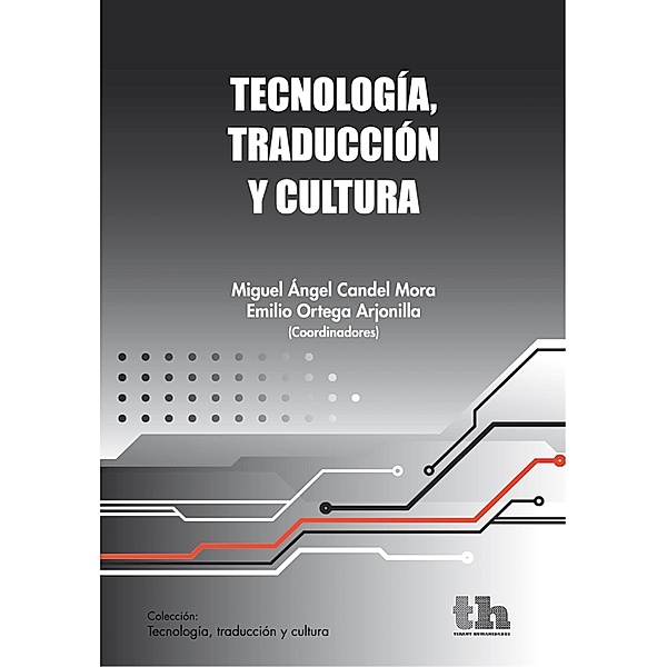 Tecnología, traducción y cultura, Miguel Ángel Candel Mora, Emilio Ortega Arjonilla