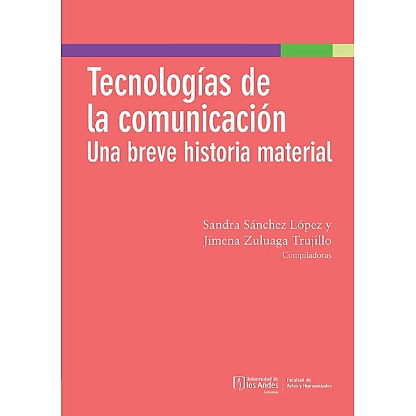Tecnologías de la comunicación: una breve historia material, Sandra Sánchez López, Jimena Zuluaga Trujillo